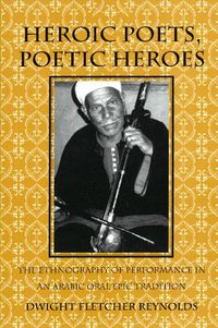 Cover image for Heroic Poets, Poetic Heroes: The Ethnography of Performance in an Arabic Oral Epic Tradition