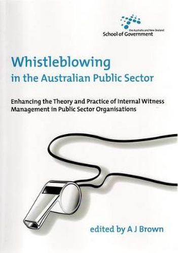 Cover image for Whistleblowing in the Australian Public Sector: Enhancing the Theory and Practice of Internal Witness Management in Public Sector Organisations