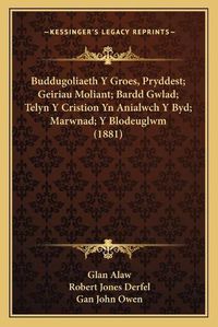 Cover image for Buddugoliaeth y Groes, Pryddest; Geiriau Moliant; Bardd Gwlad; Telyn y Cristion Yn Anialwch y Byd; Marwnad; Y Blodeuglwm (1881)