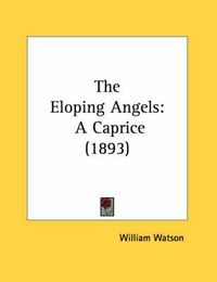 Cover image for The Eloping Angels: A Caprice (1893)
