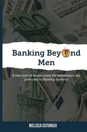 Banking Beyond Men: A new form of abuse where the perpetrators are protected by Banking Systems