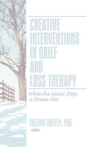 Cover image for Creative Interventions in Grief and Loss Therapy: When the Music Stops, a Dream Dies