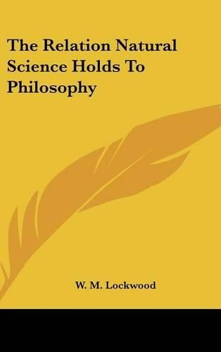 Cover image for The Relation Natural Science Holds to Philosophy