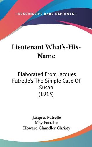 Cover image for Lieutenant What's-His-Name: Elaborated from Jacques Futrelle's the Simple Case of Susan (1915)