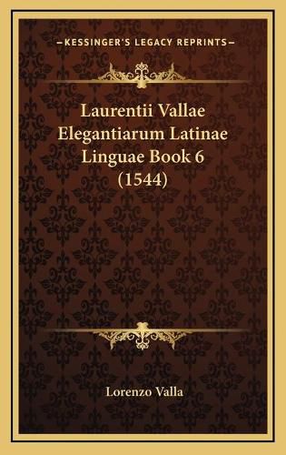 Laurentii Vallae Elegantiarum Latinae Linguae Book 6 (1544)