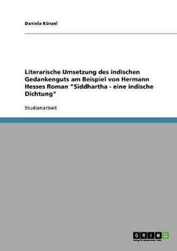 Cover image for Literarische Umsetzung des indischen Gedankenguts am Beispiel von Hermann Hesses Roman Siddhartha - eine indische Dichtung