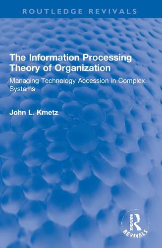 The Information Processing Theory of Organization: Managing Technology Accession in Complex Systems