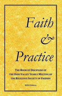 Cover image for Faith and Practice: The Book of Discipline of the Ohio Valley Yearly Meeting of the Religious Society of Friends