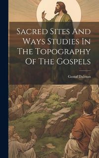 Cover image for Sacred Sites And Ways Studies In The Topography Of The Gospels