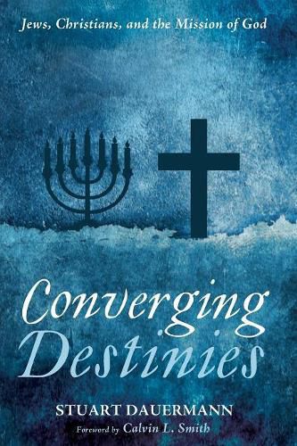 Converging Destinies: Jews, Christians, and the Mission of God