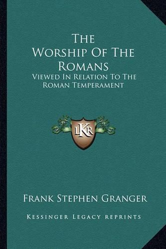 The Worship of the Romans: Viewed in Relation to the Roman Temperament