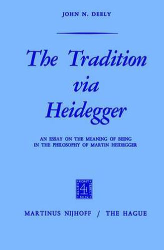 The Tradition via Heidegger: An Essay on the Meaning of Being in the Philosophy of Martin Heidegger