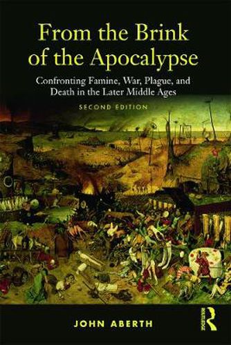 From the Brink of the Apocalypse: Confronting Famine, War, Plague and Death in the Later Middle Ages