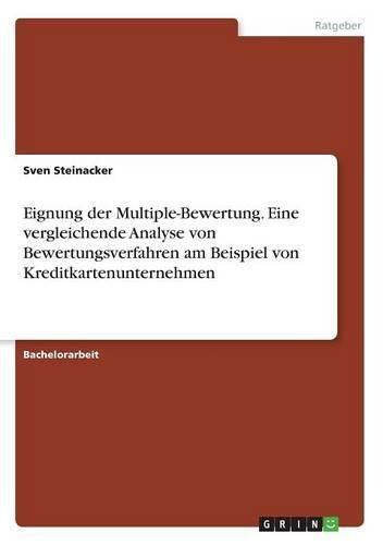 Cover image for Eignung der Multiple-Bewertung. Eine vergleichende Analyse von Bewertungsverfahren am Beispiel von Kreditkartenunternehmen