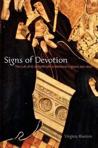 Cover image for Signs of Devotion: The Cult of St. AEthelthryth in Medieval England, 695-1615