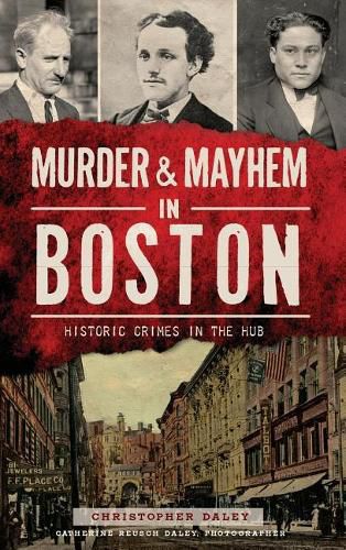 Cover image for Murder & Mayhem in Boston: Historic Crimes in the Hub