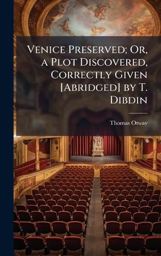 Cover image for Venice Preserved; Or, a Plot Discovered, Correctly Given [Abridged] by T. Dibdin