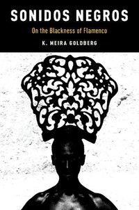 Cover image for Sonidos Negros: On the Blackness of Flamenco