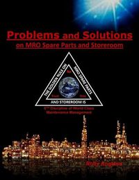 Cover image for Problems and Solutions on MRO Spare Parts and Storeroom: 6th Discipline on World Class Maintenance, The 12 Disciplines