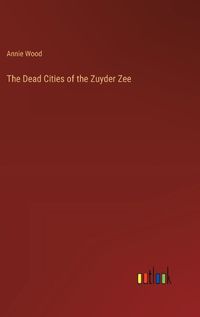 Cover image for The Dead Cities of the Zuyder Zee