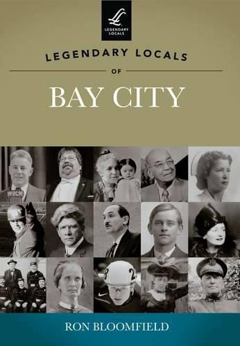 Cover image for Legendary Locals of Bay City, Michigan