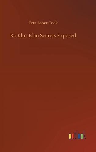 Cover image for Ku Klux Klan Secrets Exposed