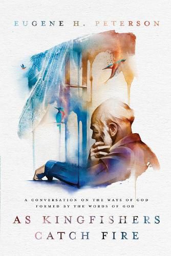 Cover image for As Kingfishers Catch Fire: A Conversation on the Ways of God Formed by the Words of God