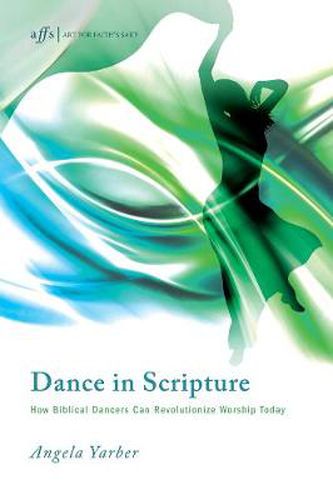 Cover image for Dance in Scripture: How Biblical Dancers Can Revolutionize Worship Today