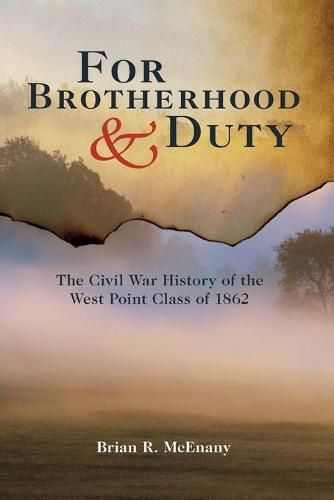 Cover image for For Brotherhood and Duty: The Civil War History of the West Point Class of 1862