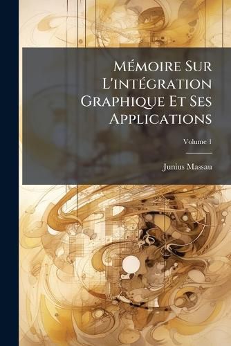 Cover image for Mmoire Sur L'Intgration Graphique Et Ses Applications, Volume 1
