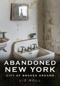 Cover image for Abandoned New York: City of Broken Dreams