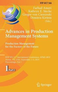 Cover image for Advances in Production Management Systems. Production Management for the Factory of the Future: IFIP WG 5.7 International Conference, APMS 2019, Austin, TX, USA, September 1-5, 2019, Proceedings, Part I