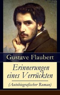 Cover image for Erinnerungen eines Verr ckten (Autobiografischer Roman): Gedanken eines Zweiflers - Die Gr blereien der Gegenwart und die Erinnerungen der Vergangenheit