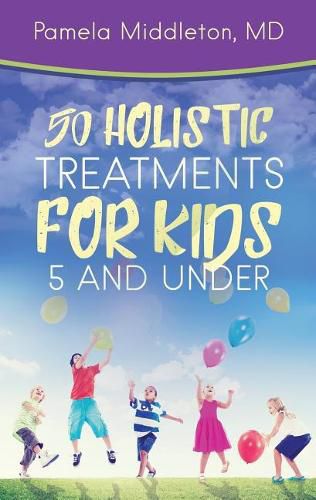 Cover image for 50 Holistic Treatments for Kids 5 and Under