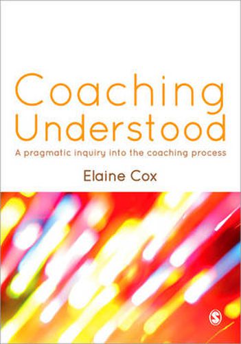 Cover image for Coaching Understood: A Pragmatic Inquiry into the Coaching Process