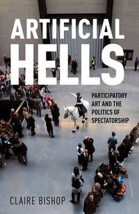 Cover image for Artificial Hells: Participatory Art and the Politics of Spectatorship