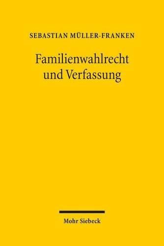 Familienwahlrecht und Verfassung: Veranderungen des Wahlrechts zugunsten von Familien als Reaktion auf den  demographischen Wandel  auf dem Prufstand des Verfassungsrechts