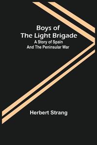 Cover image for Boys of the Light Brigade: A Story of Spain and the Peninsular War