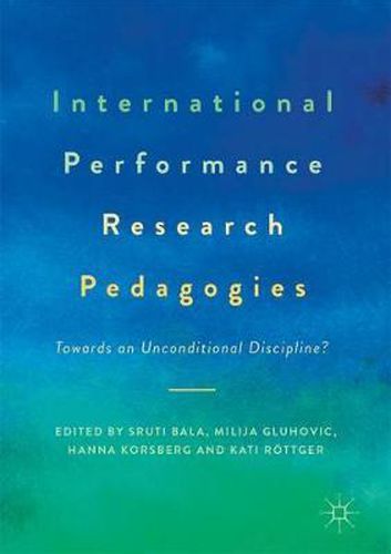Cover image for International Performance Research Pedagogies: Towards an Unconditional Discipline?