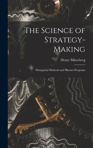 Cover image for The Science of Strategy-making; Managerial Methods and Planner Programs