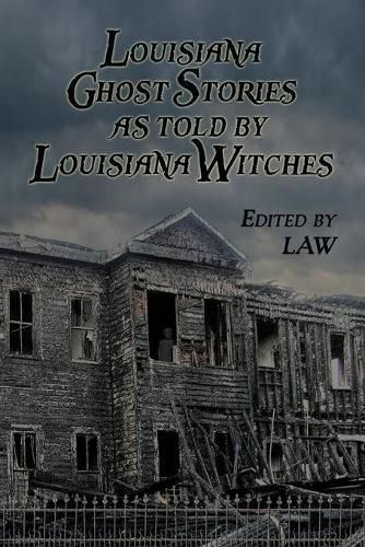 Cover image for Louisiana Ghost Stories As Told By Louisiana Witches