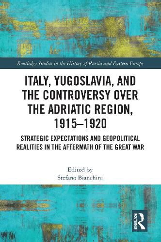Cover image for Italy, Yugoslavia, and the Controversy over the Adriatic Region, 1915-1920