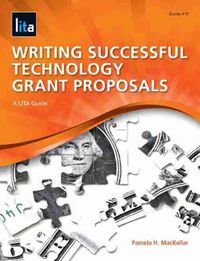 Cover image for Writing Successful Technology Grant Proposals: A LITA Guide