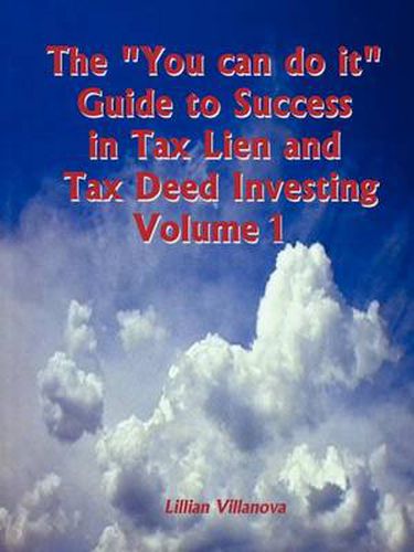 Cover image for The You Can Do it  Guide to Success in Tax Lien and Tax Deed Investing