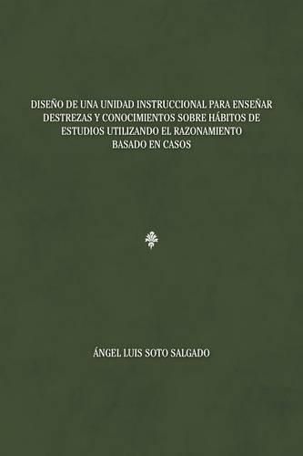 Cover image for Diseno de una unidad instruccional para ensenar destrezas y conocimientos sobre habitos de estudios utilizando el razonamiento basado en casos