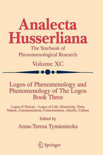 Logos of Phenomenology and Phenomenology of The Logos. Book Three: Logos of History - Logos of Life, Historicity, Time, Nature, Communication, Consciousness, Alterity, Culture