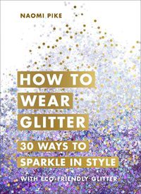Cover image for How to Wear Glitter: 30 Ways to Sparkle in Style