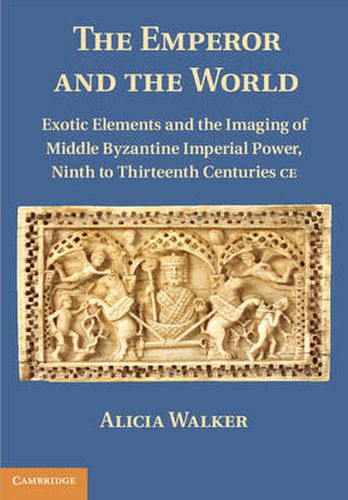 Cover image for The Emperor and the World: Exotic Elements and the Imaging of Middle Byzantine Imperial Power, Ninth to Thirteenth Centuries C.E.