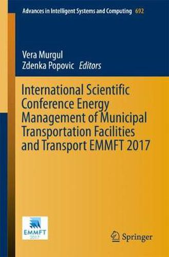 Cover image for International Scientific Conference Energy Management of Municipal Transportation Facilities and Transport EMMFT 2017