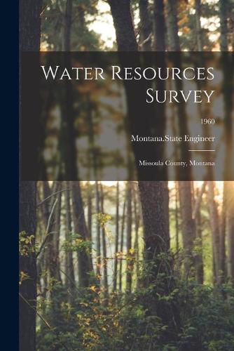 Cover image for Water Resources Survey: Missoula County, Montana; 1960